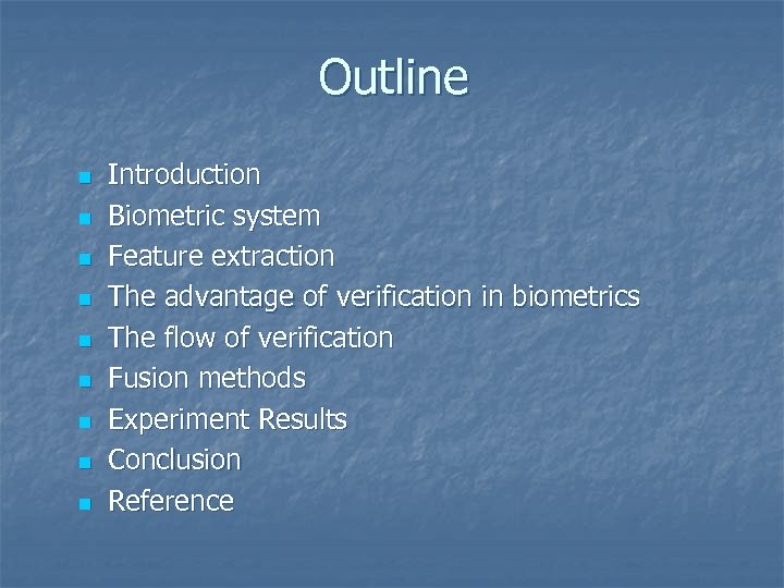 Outline n n n n n Introduction Biometric system Feature extraction The advantage of