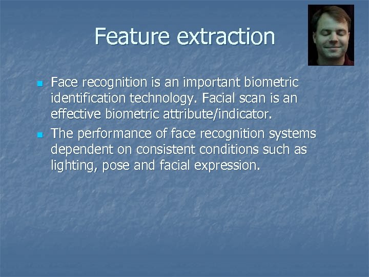 Feature extraction n n Face recognition is an important biometric identification technology. Facial scan
