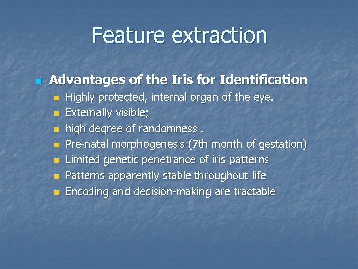 Feature extraction n Advantages of the Iris for Identification n n n Highly protected,