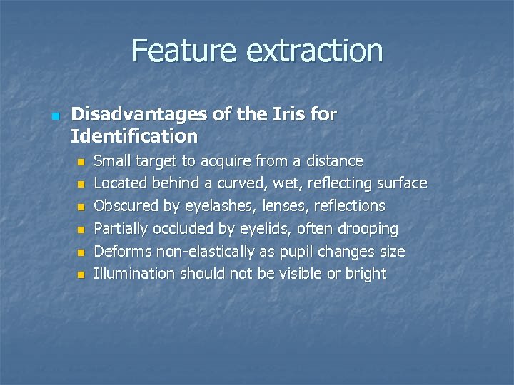 Feature extraction n Disadvantages of the Iris for Identification n n n Small target