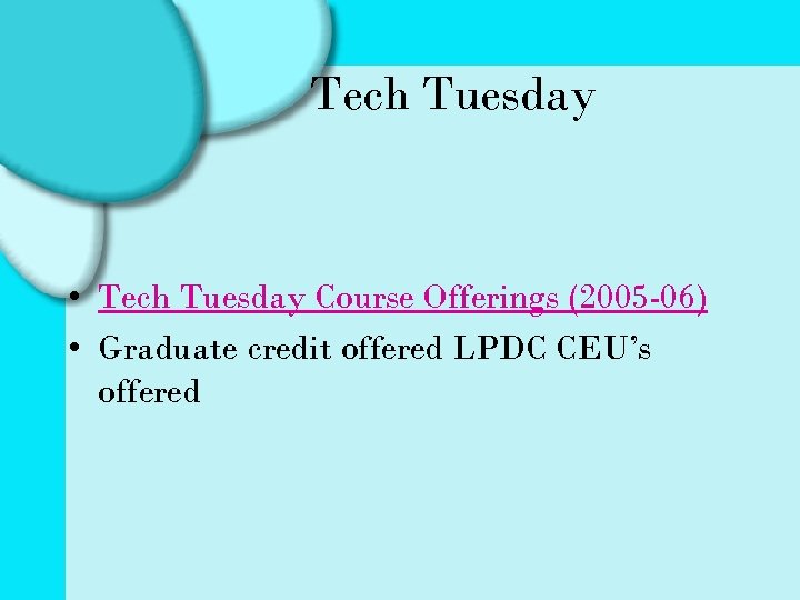 Tech Tuesday • Tech Tuesday Course Offerings (2005 -06) • Graduate credit offered LPDC