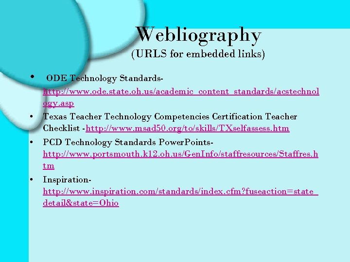 Webliography (URLS for embedded links) • ODE Technology Standardshttp: //www. ode. state. oh. us/academic_content_standards/acstechnol