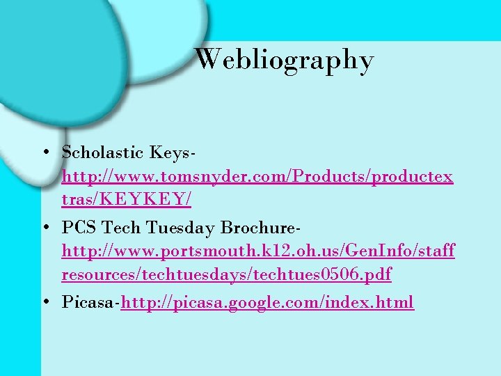 Webliography • Scholastic Keyshttp: //www. tomsnyder. com/Products/productex tras/KEYKEY/ • PCS Tech Tuesday Brochurehttp: //www.