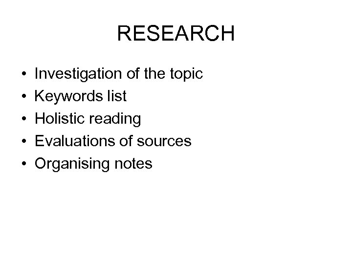 RESEARCH • • • Investigation of the topic Keywords list Holistic reading Evaluations of