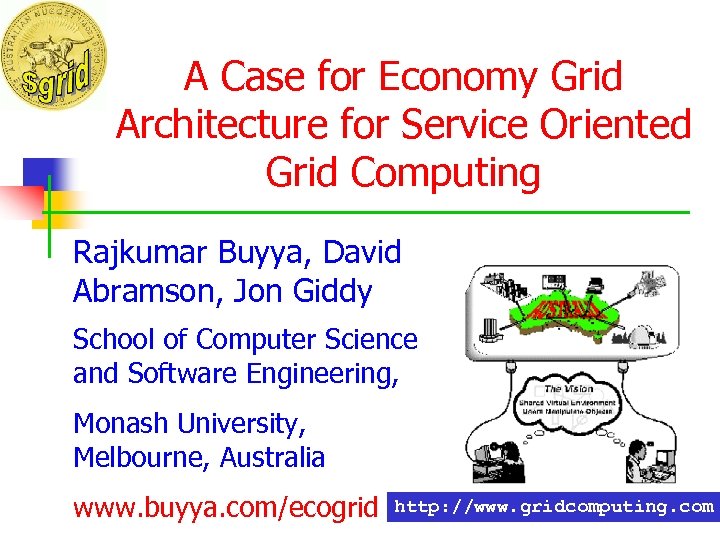 A Case for Economy Grid Architecture for Service Oriented Grid Computing Rajkumar Buyya, David