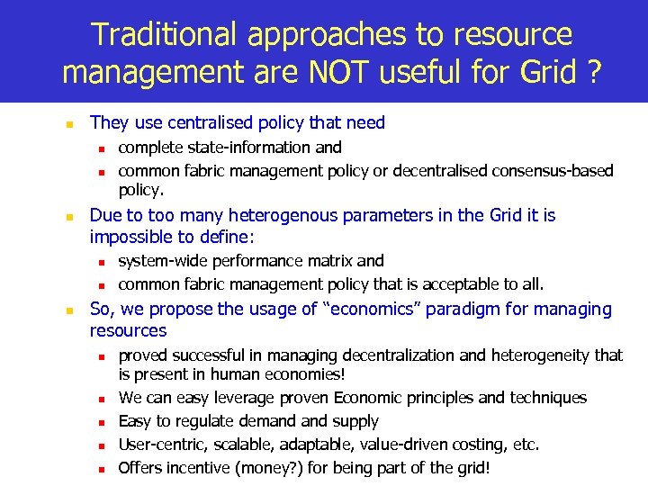 Traditional approaches to resource management are NOT useful for Grid ? n They use