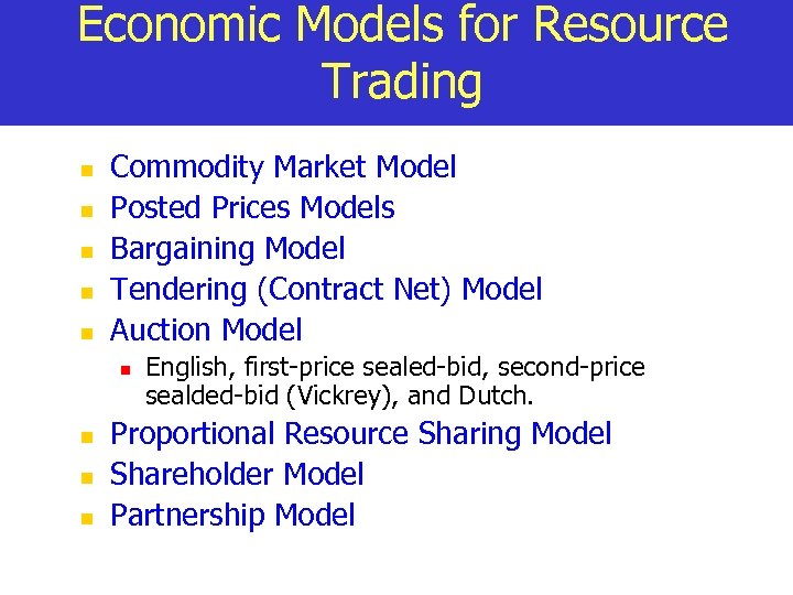 Economic Models for Resource Trading n n n Commodity Market Model Posted Prices Models