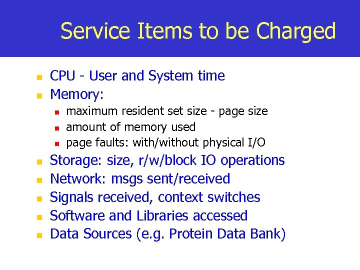 Service Items to be Charged n n CPU - User and System time Memory: