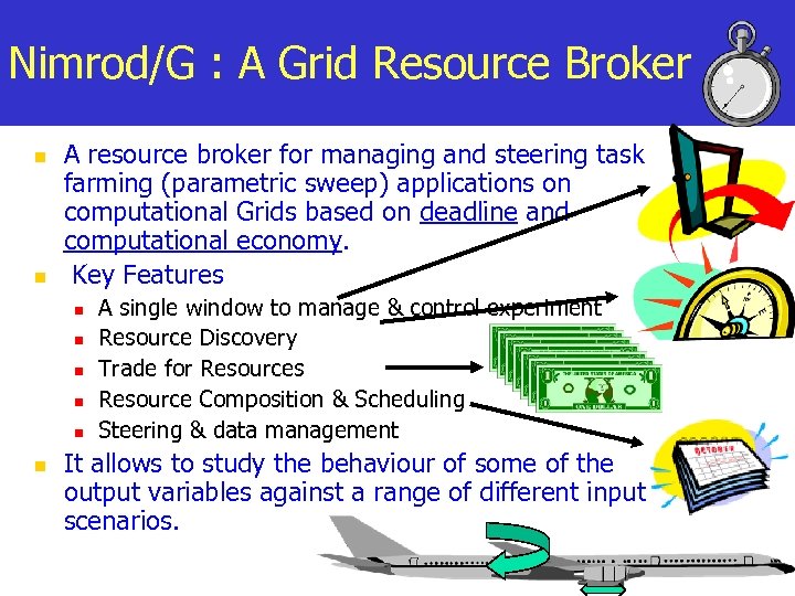 Nimrod/G : A Grid Resource Broker n n A resource broker for managing and