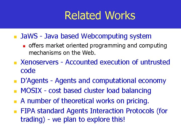 Related Works n Ja. WS - Java based Webcomputing system n n n offers