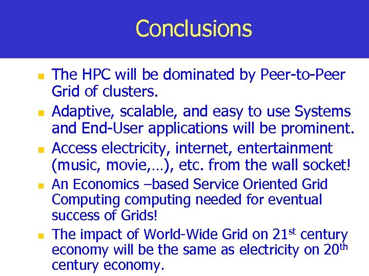 Conclusions n n n The HPC will be dominated by Peer-to-Peer Grid of clusters.