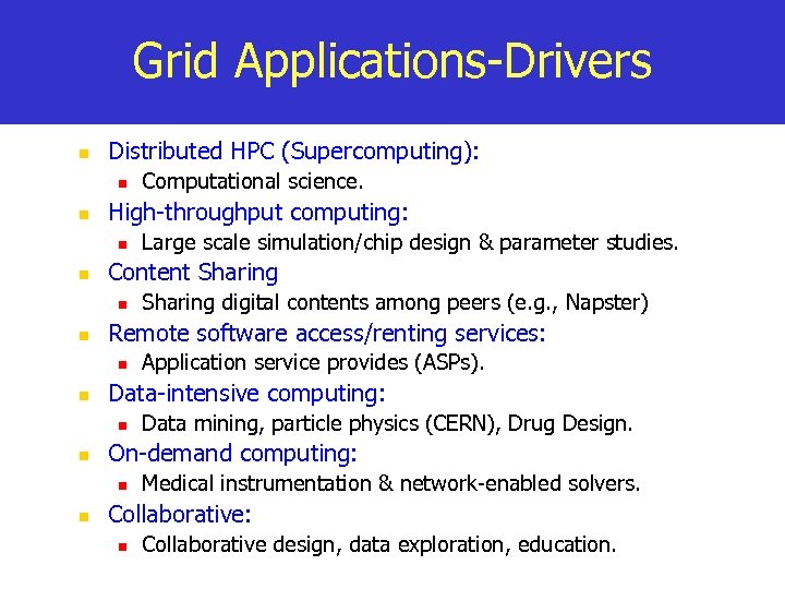 Grid Applications-Drivers n Distributed HPC (Supercomputing): n n High-throughput computing: n n Data mining,