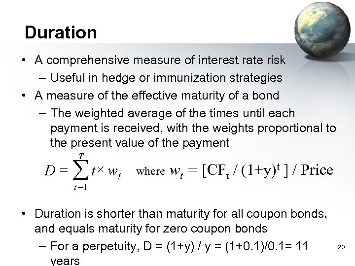 Duration • A comprehensive measure of interest rate risk – Useful in hedge or