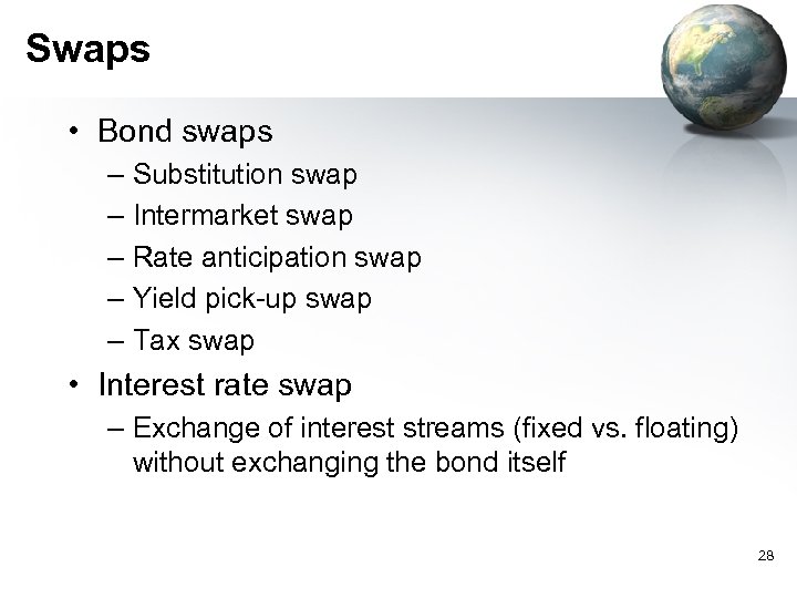 Swaps • Bond swaps – Substitution swap – Intermarket swap – Rate anticipation swap