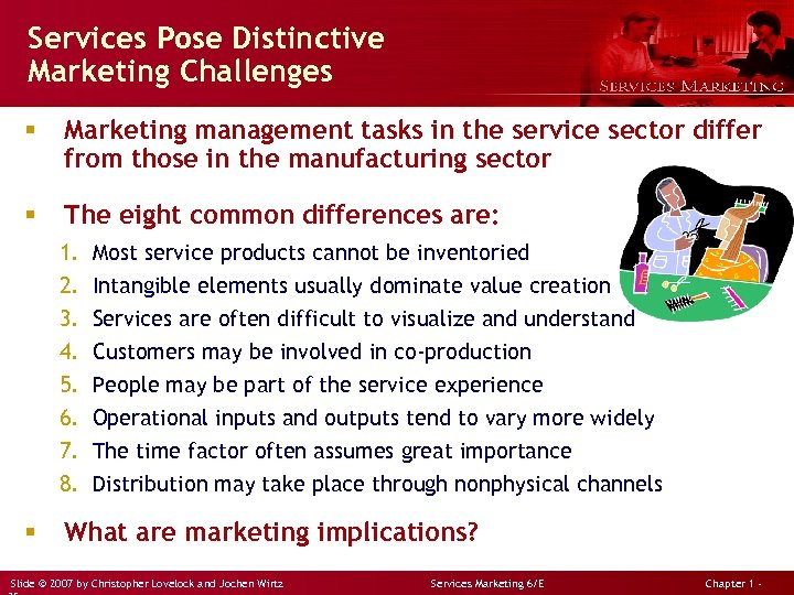 Services Pose Distinctive Marketing Challenges § Marketing management tasks in the service sector differ