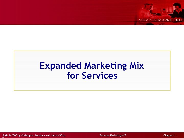 Expanded Marketing Mix for Services Slide © 2007 by Christopher Lovelock and Jochen Wirtz