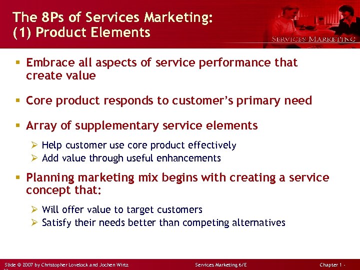 The 8 Ps of Services Marketing: (1) Product Elements § Embrace all aspects of