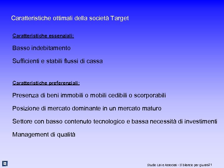 Caratteristiche ottimali della società Target Caratteristiche essenziali: Basso indebitamento Sufficienti e stabili flussi di