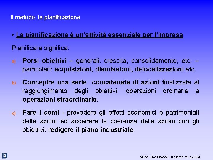 Il metodo: la pianificazione • La pianificazione è un’attività essenziale per l’impresa Pianificare significa: