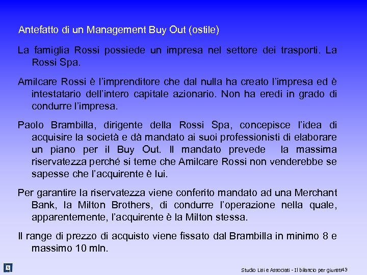 Antefatto di un Management Buy Out (ostile) La famiglia Rossi possiede un impresa nel