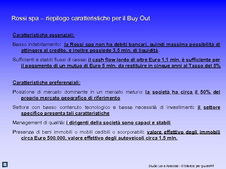 Rossi spa – riepilogo caratteristiche per il Buy Out Caratteristiche essenziali: Basso indebitamento: la