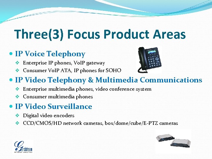 Three(3) Focus Product Areas IP Voice Telephony v Enterprise IP phones, Vo. IP gateway