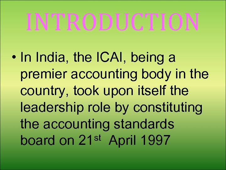 INTRODUCTION • In India, the ICAI, being a premier accounting body in the country,