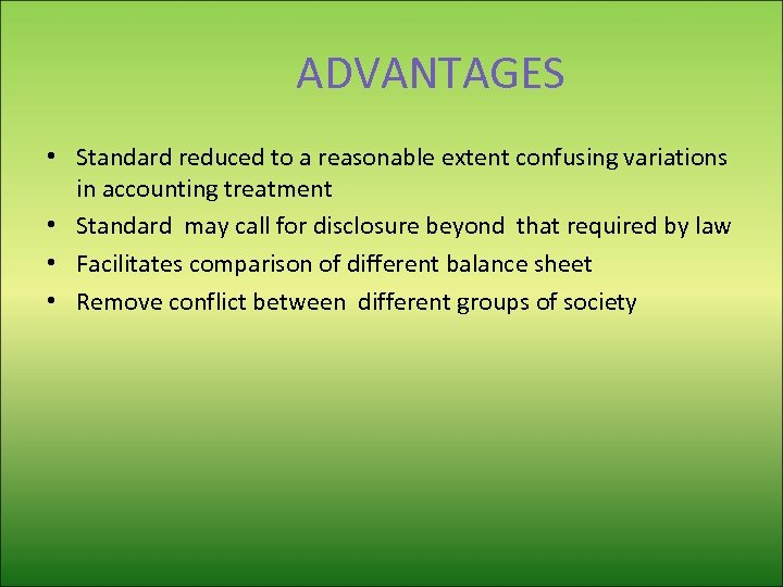 ADVANTAGES • Standard reduced to a reasonable extent confusing variations in accounting treatment •