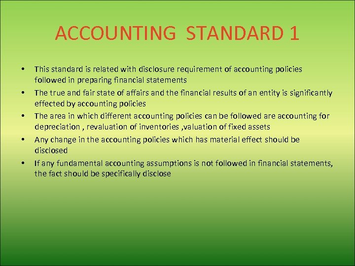 ACCOUNTING STANDARD 1 • • • This standard is related with disclosure requirement of