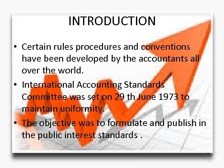 INTRODUCTION • Certain rules procedures and conventions have been developed by the accountants all