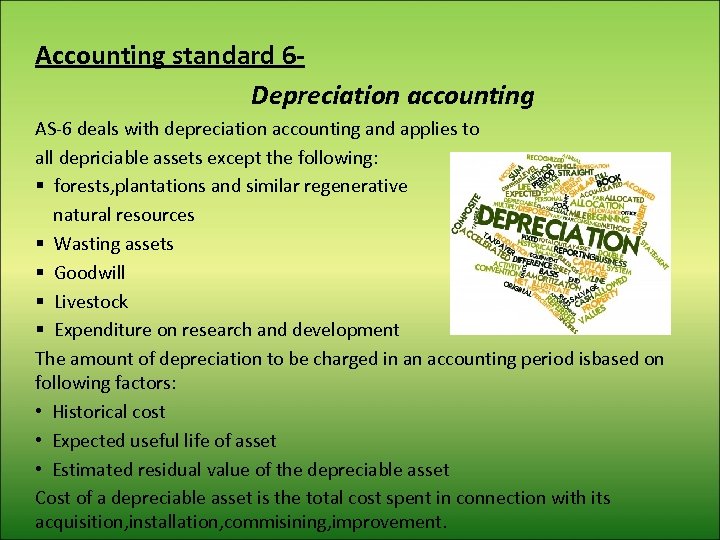 Accounting standard 6 Depreciation accounting AS-6 deals with depreciation accounting and applies to all