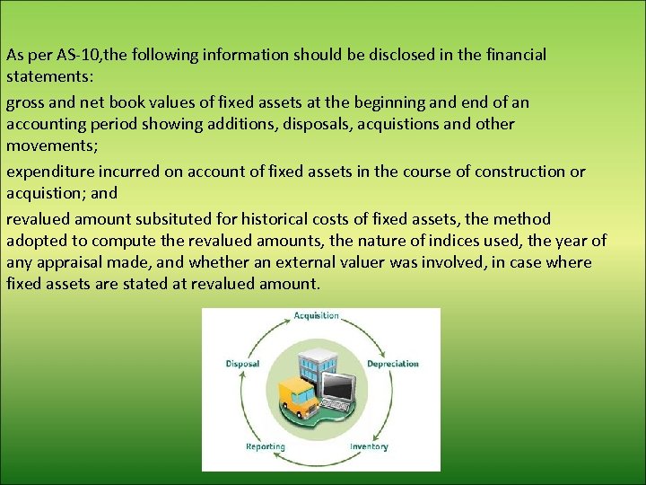 As per AS-10, the following information should be disclosed in the financial statements: gross