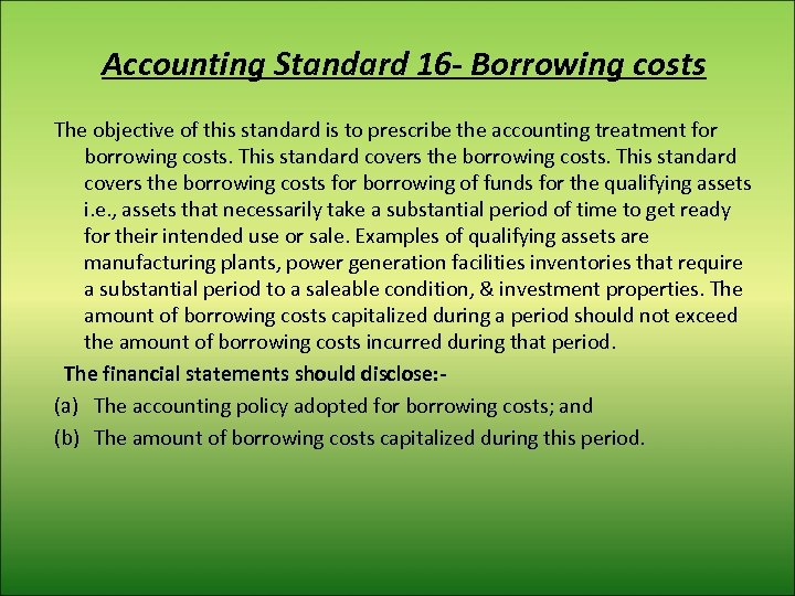 Accounting Standard 16 - Borrowing costs The objective of this standard is to prescribe