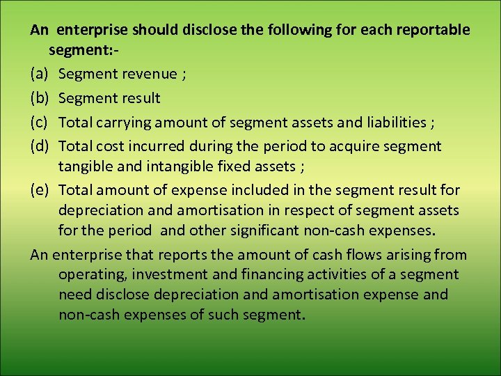 An enterprise should disclose the following for each reportable segment: (a) Segment revenue ;