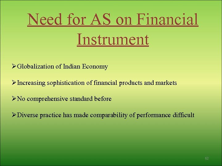 Need for AS on Financial Instrument ØGlobalization of Indian Economy ØIncreasing sophistication of financial