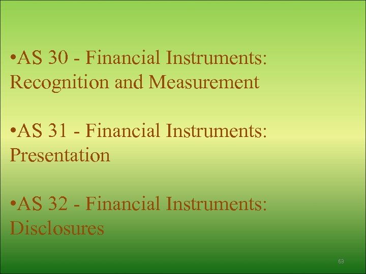  • AS 30 - Financial Instruments: Recognition and Measurement • AS 31 -