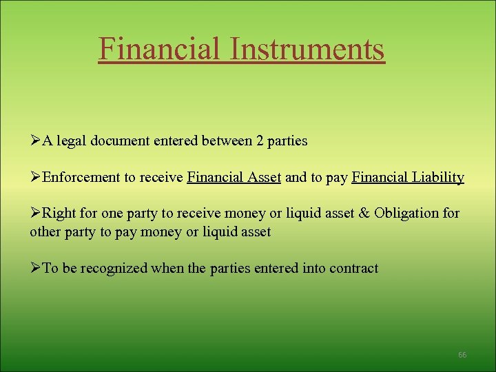 Financial Instruments ØA legal document entered between 2 parties ØEnforcement to receive Financial Asset