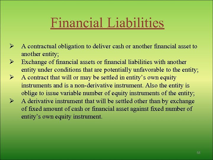 Financial Liabilities Ø Ø A contractual obligation to deliver cash or another financial asset