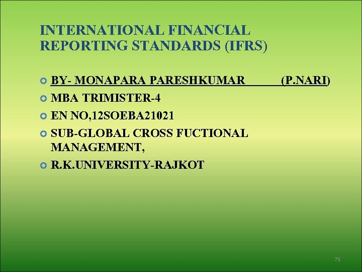 INTERNATIONAL FINANCIAL REPORTING STANDARDS (IFRS) BY- MONAPARA PARESHKUMAR MBA TRIMISTER-4 EN NO, 12 SOEBA