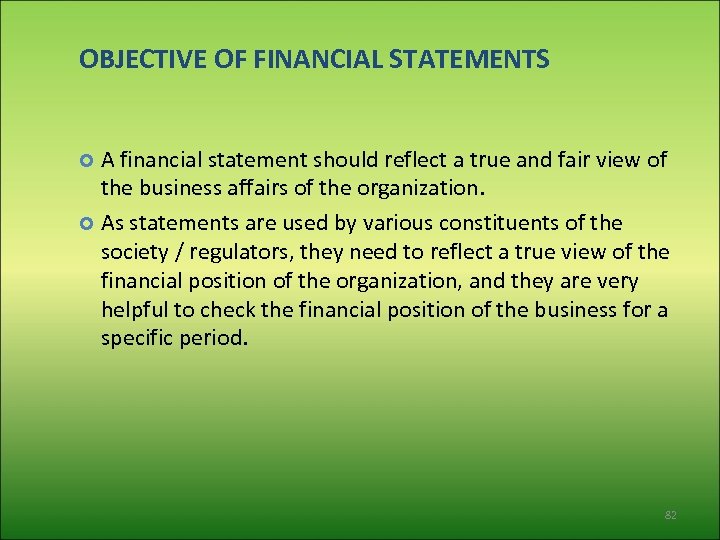 OBJECTIVE OF FINANCIAL STATEMENTS A financial statement should reflect a true and fair view