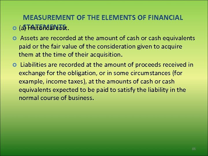 MEASUREMENT OF THE ELEMENTS OF FINANCIAL STATEMENTS (a) Historical cost. Assets are recorded at