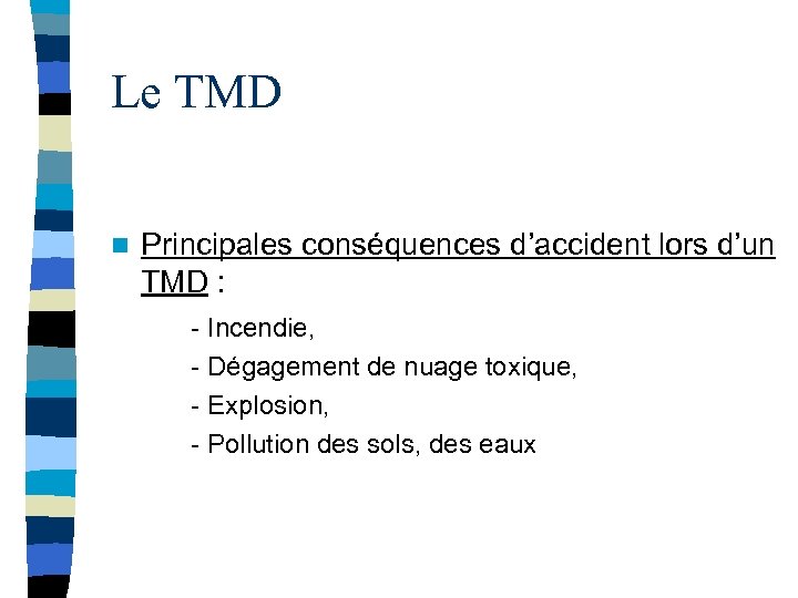 Le TMD n Principales conséquences d’accident lors d’un TMD : - Incendie, - Dégagement