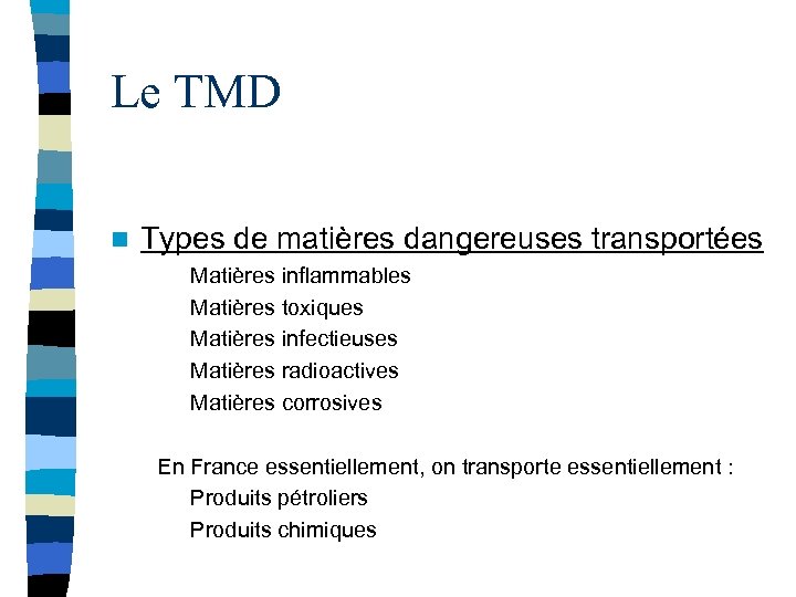 Le TMD n Types de matières dangereuses transportées Matières inflammables Matières toxiques Matières infectieuses