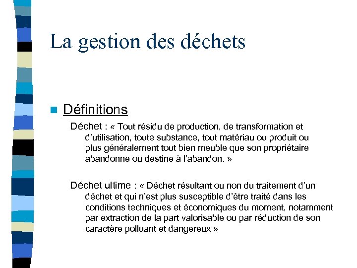 La gestion des déchets n Définitions Déchet : « Tout résidu de production, de