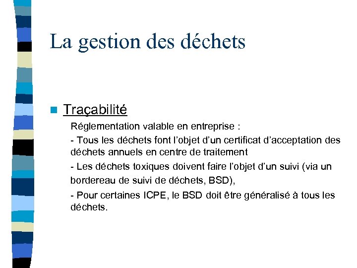 La gestion des déchets n Traçabilité Réglementation valable en entreprise : - Tous les