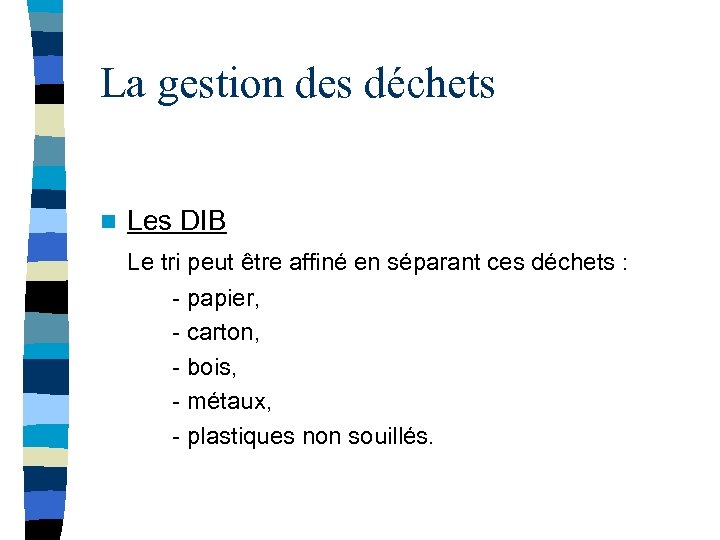 La gestion des déchets n Les DIB Le tri peut être affiné en séparant