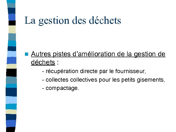 La gestion des déchets n Autres pistes d’amélioration de la gestion de déchets :