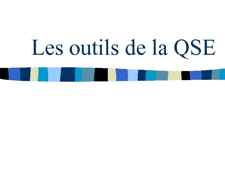 Les outils de la QSE 