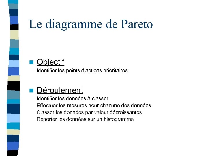 Le diagramme de Pareto n Objectif Identifier les points d’actions prioritaires. n Déroulement Identifier