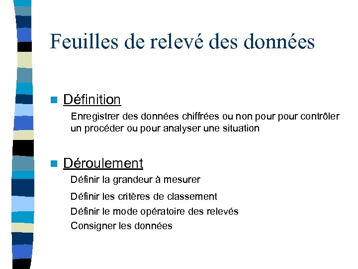 Feuilles de relevé des données n Définition Enregistrer des données chiffrées ou non pour